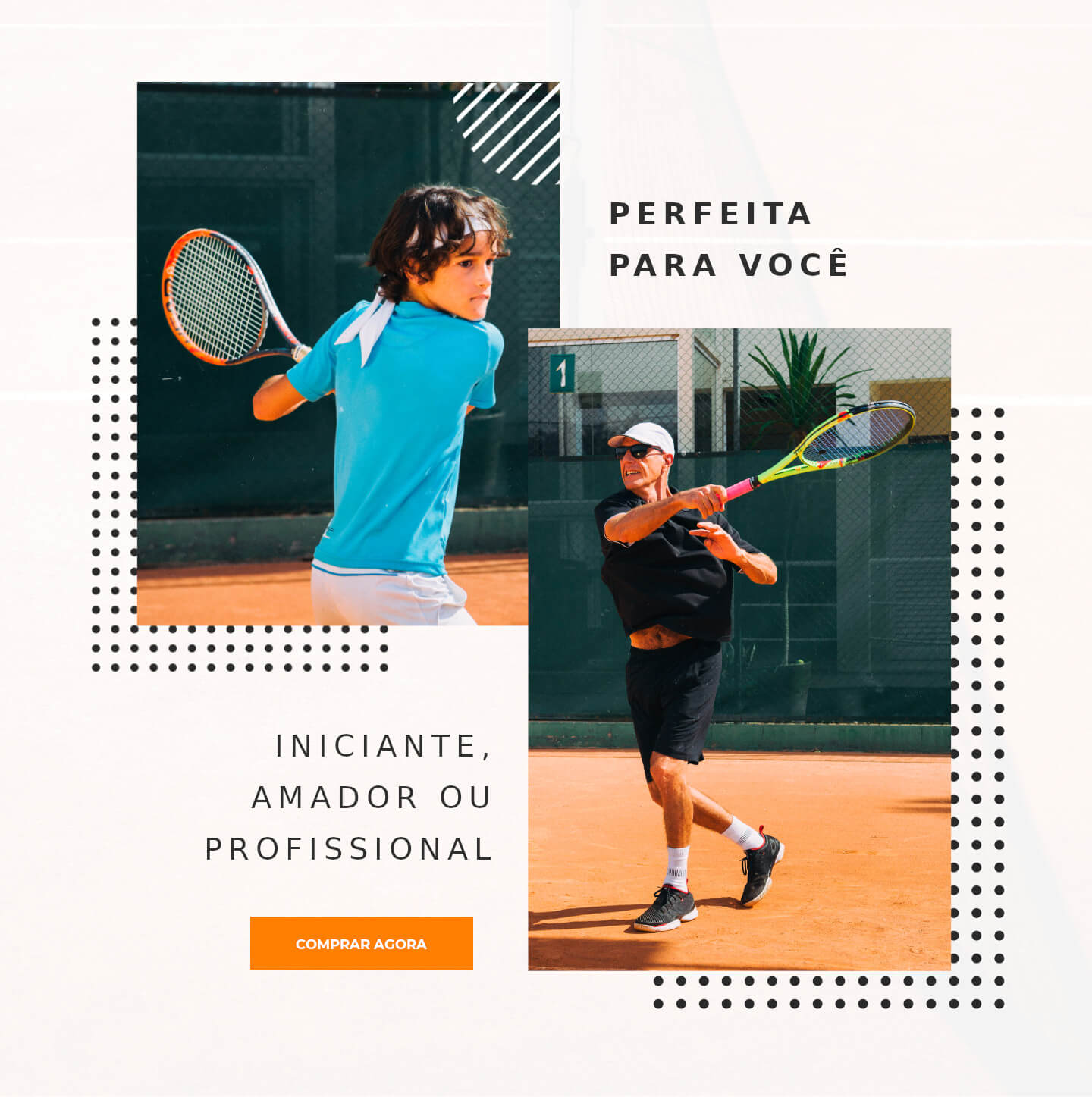 jovem tenista João Pedro do lado esquerdo, tenista Renato Pereira do lado direito, com os dizeres: Perfeita para você, iniciante, amador ou profissional.